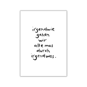 irgendwie gehen wir alle mal durch irgendwas. I postkarte I print I poster