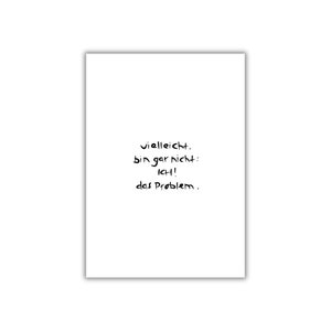 vielleicht bin gar nicht ich das problem. I postkarte I print I poster