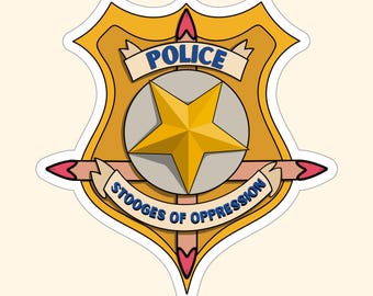 Police: Stooges of Oppression, Defund Police Sticker, Anti- Systemic Racism Art, Charitable Donation Sticker