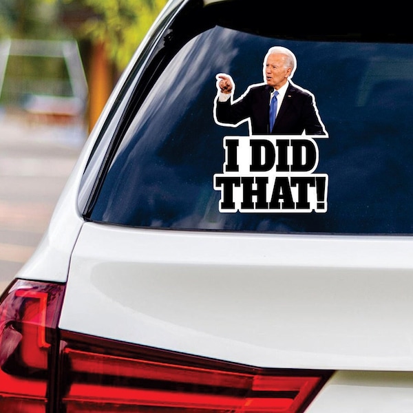 I Did That Stickers - I Did That Biden Bumper Sticker - Biden I Did That Stickers - That's All Me I Did Funny Biden Vinyl Decal  - 6" x 4.5"