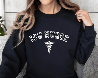 ICU Nurse Sweatshirt, Intensive Care Unit Nurse Sweatshirt, Nurse Appreciation Sweatshirt, Nursing School Gift, ICU Nurse Graduation Sweater