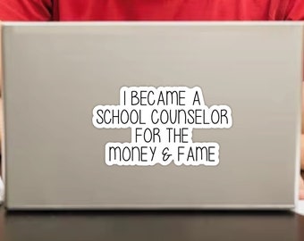 Funny School Counselor Stickers - Teacher Vinyl Stickers, I Became a School Counselor for the Money & Fame Stickers, Funny School Stickers