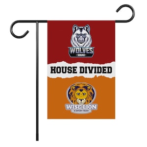 May include: A red and orange garden flag with a wolf and lion mascot. The top half of the flag is red with a wolf head and the text "Wolves - Squad -" The bottom half of the flag is orange with a lion head and the text "Wise Lion E-Sport Team". The text "House Divided" is printed in white on a torn piece of paper between the two mascots.