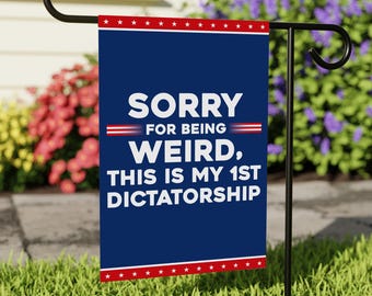 Sorry Being Weird First Dictatorship, No Kings Protest Garden Flag, Double Sided, Anti-Trump Flag, Resist Racism Flag, Resist Fascism Flag