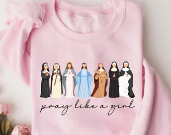 Catholic Saint Sweatshirt, Pray Like A Girl Christian Shirt, Faith Inspired Tee, Religious Women Shirt, Christian Shirt, Catholic Gifts