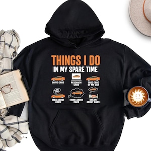 Things I Do in My Spare Time Car Hoodie, Funny Car Guy Sweatshirt, Car Lover Long Sleeve Tee, Car Guy Shirt, Gift For Husband, Father, Dad