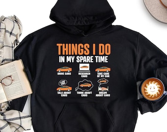 Things I Do in My Spare Time Car Hoodie, Funny Car Guy Sweatshirt, Car Lover Long Sleeve Tee, Car Guy Shirt, Gift For Husband, Father, Dad