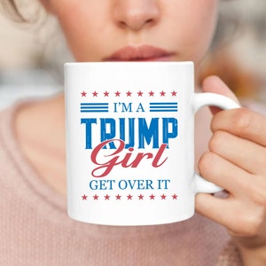 I&#39;m A Trump Girl Get Over It Mug - Ceramic Coffee Cup, 2025 Election Trump Support Gift, Patriotic Trump Vote Humor, Funny Political Mug
