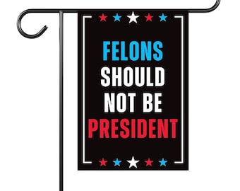 Felons Should Not Be President Garden Flag - 12x18 Inch Double Sided, Trump For Prison Flag, Donald Trump Flag, Liberal Democrat Flag