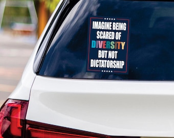 Imagine Being Scared of Diversity But Not Dictatorship Protest Vinyl Sticker, Anti-Trump, Resist Fascism Car Bumper Sticker, 6" x 4.5"