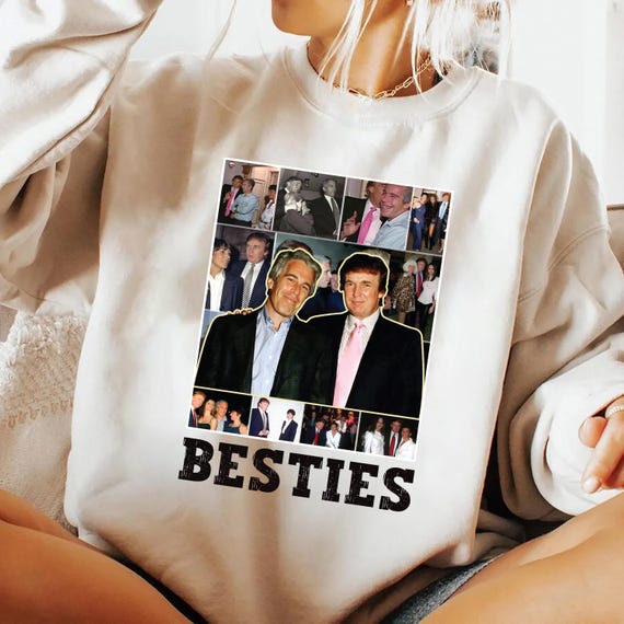 Besties Trump Epstein Sweatshirt, Anti-Trump Political Shirt, Anti MAGA Leftist Tee, Protest Shirt, Unisex Shirt, Activist Democrat Gift