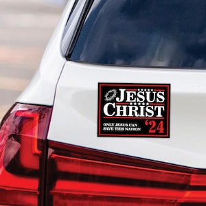 Jesus Christ 24 Only Jesus Can Save This Nation Car Magnet, Jesus 2024 Magnet, Jesus Our Only Hope , Jesus Vehicle Magnet - 6" x 4.5"