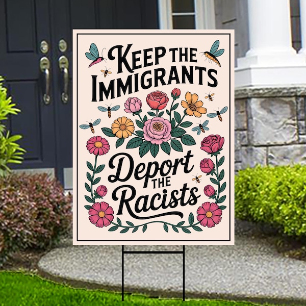 Abolish ICE Yard Sign, Keep the Immigrants, Deport the Racists Lawn Sign, Anti-Trump, Resist Fascism Yard Sign with Metal H-Stake