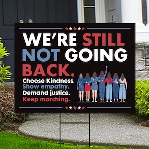 We&#39;re STILL Not Going Back Yard Sign, Resist Hate, Anti-Trump, Women&#39;s Rights, Resist Racism, Resist Fascism Yard Sign with Metal H-Stake