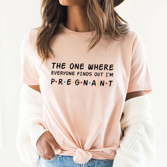 The One Where Everyone Finds Out I'm Pregnant Gift Shirt The One Where Everyone Finds Out I'm Pregnant Gift Shirt
