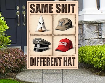 May include: A sign with the text "SAME SHIT DIFFERENT HAT" and images of a white hood, a brown baseball cap, a black military hat, and a red baseball cap with white text.