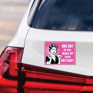 One Day We Will Wake Up to His Obituary Magnet, Resist Hate, Anti-Trump, Pro Women&#39;s Rights, Resist Racism, Resist Fascism Magnet, 6&quot; x 4.5&quot;