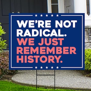 We&#39;re Not Radical We Just Remember History Yard Sign - Resist Hate, Anti-Trump, Resist Racism, Resist Fascism Yard Sign with Metal H-Stake