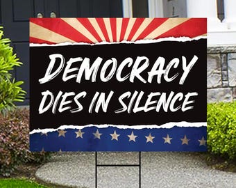 Democracy Dies in Silence Yard Sign - Resist Hate Lawn Sign, Anti-Trump Sign, Resist Racism, Resist Fascism Yard Sign with Metal H-Stake