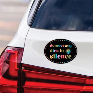 Democracy Dies in Silence Magnet, Resist Hate, Anti-Trump, Anti Oligarchy, Resist Racism, Resist Fascism Vehicle Magnet, 6&quot; x 4.5&quot;