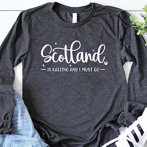 Scotland Is Calling and I Must Go Long Sleeve Shirt, Scottish Sweatshirt, Scotland Shirt, Edinburgh Hoodie, Glasgow Shirt, Scotland Gifts