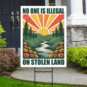 No One Is Illegal On Stolen Land Yard Sign - Resist Hate Lawn Sign, Anti-Trump, Resist Racism, Resist Fascism Yard Sign with Metal H-Stake