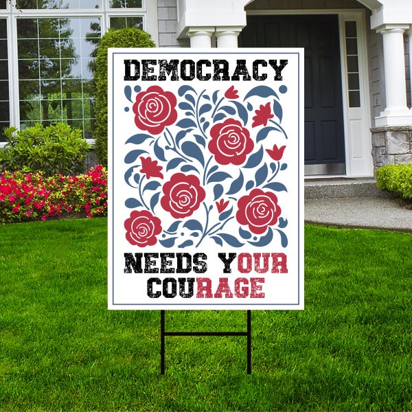 Democracy Needs Your Courage Yard Sign - Resist Hate Lawn Sign, Anti-Trump Sign, Resist Racism, Resist Fascism Yard Sign with Metal H-Stake