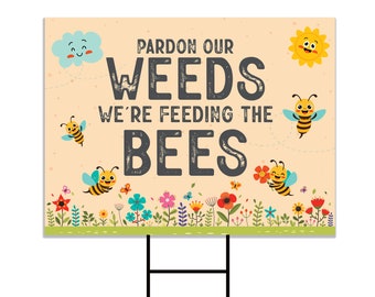 Pardon Our Weeds, Feeding the Bees Yard Sign - Coroplast Save the Bees Lawn Sign, Bee Sign, Bee Lover Yard Sign with Metal H-Stake