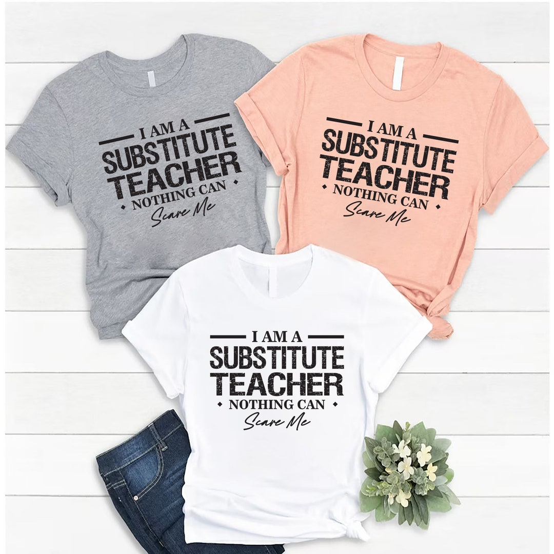 Funny Substitute Teacher Shirt, Teacher Shirt, Substitute Teacher Shirt