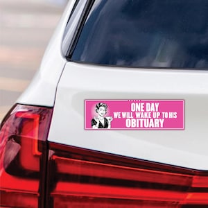 One Day We Will Wake Up to His Obituary Magnet, Resist Hate, Anti-Trump, Pro Women&#39;s Rights, Resist Racism, Resist Fascism Magnet, 10&quot; x 3&quot;