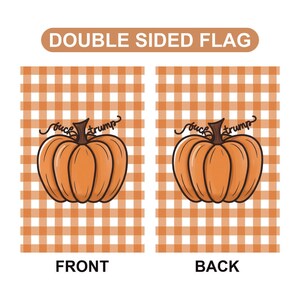 May include: Double-sided flag with a pumpkin design. The front and back of the flag feature an orange pumpkin with the text "fuck trump" and a plaid orange and white background. The text "FRONT" and "BACK" are at the bottom.
