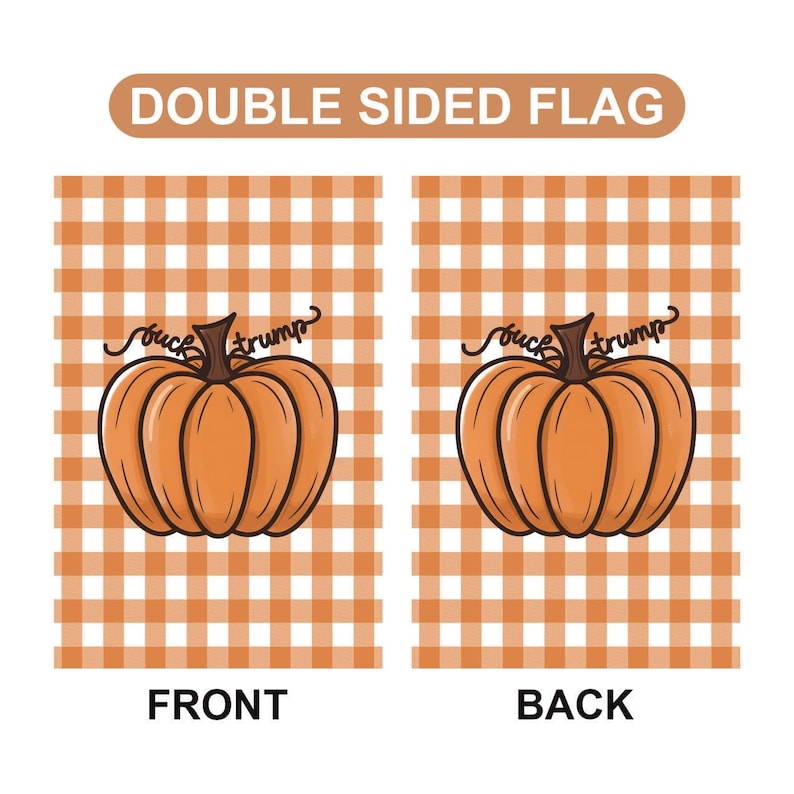 May include: Double-sided flag with a pumpkin design. The front and back of the flag feature an orange pumpkin with the text "fuck trump" and a plaid orange and white background. The text "FRONT" and "BACK" are at the bottom.