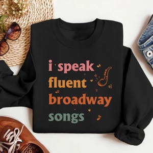 Broadway Sweatshirt, I Speak Fluent Broadway Songs Shirt, Drama Acting Long Sleeve T-Shirt, Stage Play Hoodie, Musical Drama Teacher Gift