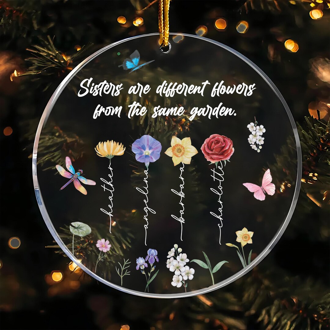 Sisters Are Different Flowers From the Same Garden Ornament, Custom ...