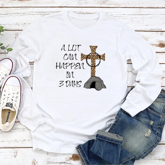 A Lot Can happen in 3 Days Jesus Shirts A Lot Can happen in 3 Days Jesus Shirts