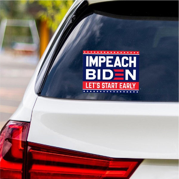 Impeach Biden - Let's Start Early Sticker Vinyl Decal - Impeach Biden Bumper Sticker Decal - 6" x 4.5"