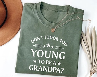 Don't I Look Too Young To Be A Grandpa Shirt, Funny Grandpa Sweatshirt, Pregnancy Announcement Long Sleeve Tee, Grandpa Hoodie, Grandpa Gift