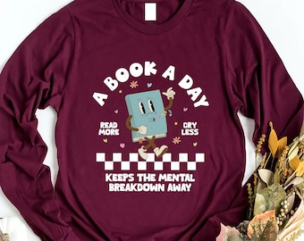 A Book A Day Keep The Mental Breakdown Away Long Sleeve Shirt, Book Lover Sweatshirt, Reading Book T-Shirt, Bookworm Hoodie, Book Club Gift