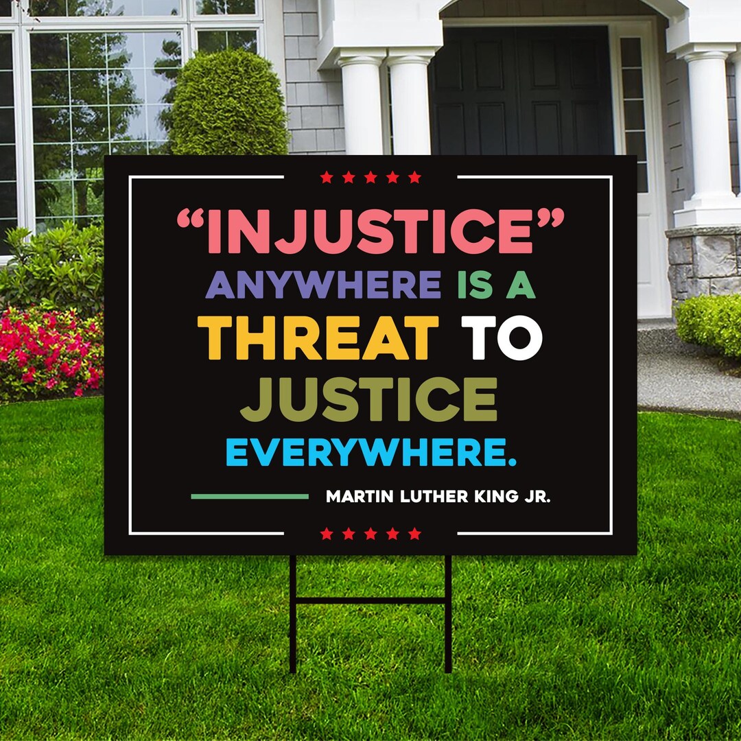 Injustice Anywhere is A Threat to Justice Everywhere Yard Sign ...