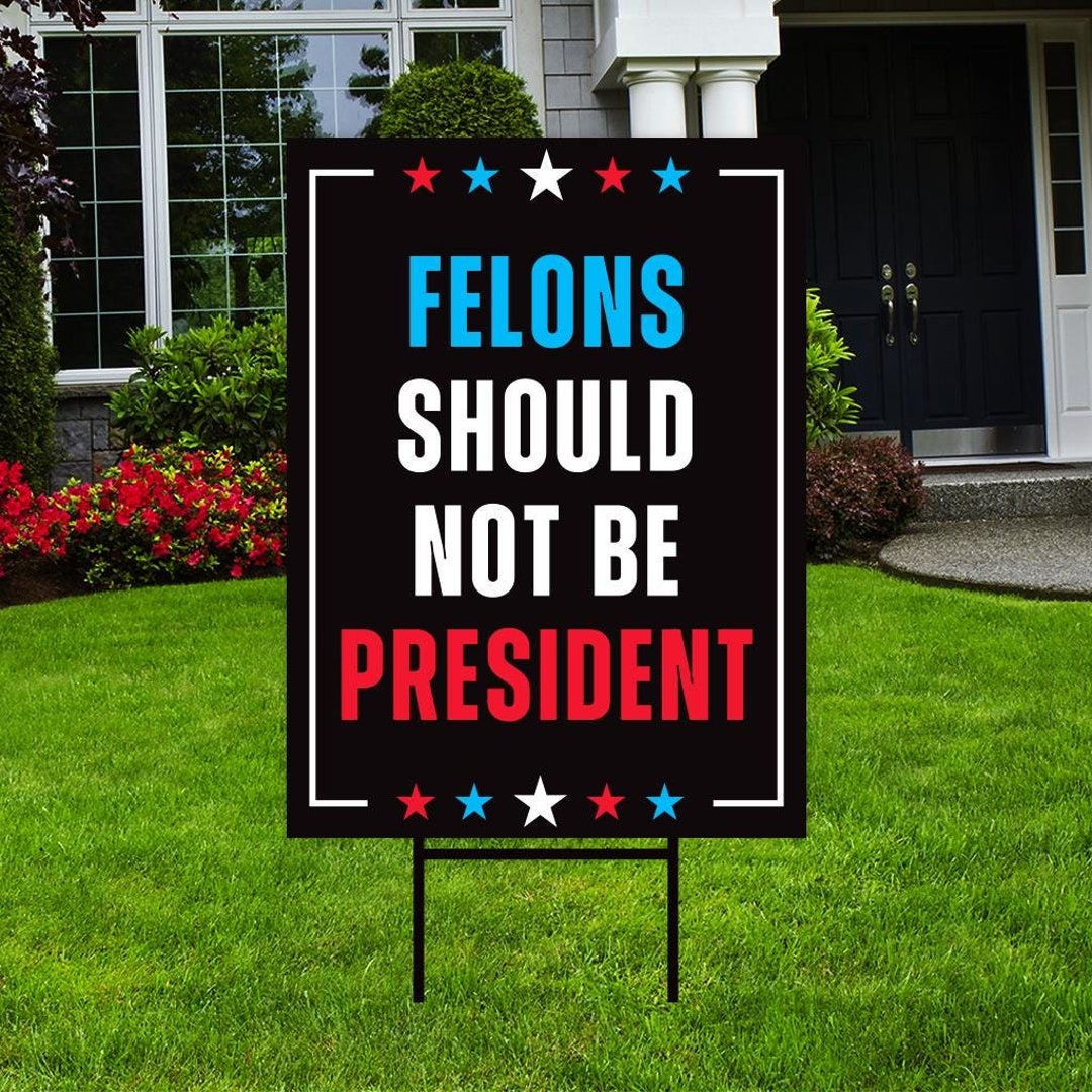 Felons Should Not Be President Yard Sign Coroplast Trump for Prison ...
