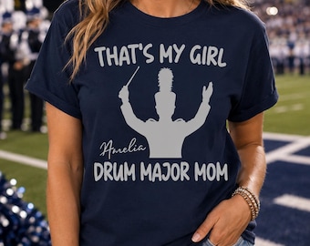 Personalized Drum Major Mom Shirt, Custom Band Parent Tee With Name, Marching Show Gift, That's My Girl Shirt, Proud Gift for Her 2026