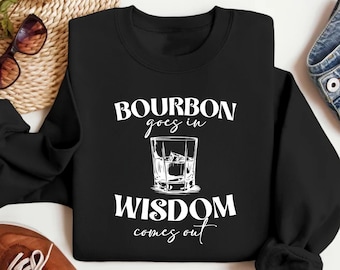 Bourbon Goes In Wisdom Comes Out Sweatshirt, Bourbon Shirt, Whiskey Long Sleeve Shirt, Drinking  Hoodie, Whiskey Gift, Bourbon Drinker Gift