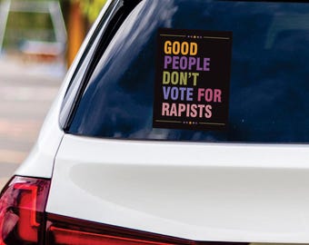 Good People Don't Vote For Rapists Vinyl Sticker, Resist Hate Decal, Anti-Trump, Resist Racism, Resist Fascism Car Bumper Sticker, 6" x 4.5"