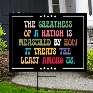 The Greatness of a Nation Yard Sign - Resist Hate Lawn Sign, Anti-TrumpSIgn, Resist Racism, Resist Fascism Yard Sign with Metal H-Stake