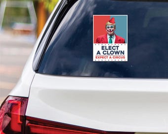 Elect A Clown Expect A Circus Vinyl Sticker, Resist Hate Decal, Anti-Trump, Resist Racism, Resist Fascism Car Bumper Sticker, 6" x 4.5"