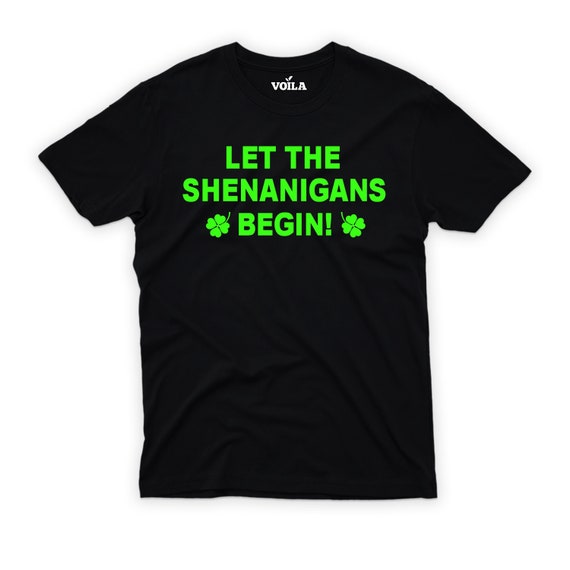 Let The Shenanigans Begin Saint Patricks Green Women Men T-Shirt Let The Shenanigans Begin Saint Patricks Green Women Men T-Shirt