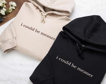 I Could Be Meaner Embroidered Hoodie, Funny Sarcastic Sweatshirt, Bold Humor Shirt, Witty Long Sleeve Shirt, Snarky Women's Gift