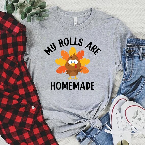 Thanksgiving My Rolls Are Homemade T-Shirt Thanksgiving My Rolls Are Homemade T-Shirt