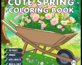 May include: A "Cute Spring Coloring Book" cover illustration. A wooden wheelbarrow filled with pink flowers sits in a green field. The book cover includes the text "Cute Spring Coloring Book", and lists "50 pages", "Unique", "Kids/Adults", and "Bold & Easy".