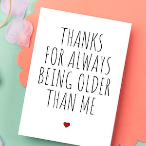 Cartão de aniversário engraçado Cartão de aniversário para impressão, cartão de aniversário para download, cartão de aniversário de última hora, obrigado por sempre ser mais velho que eu